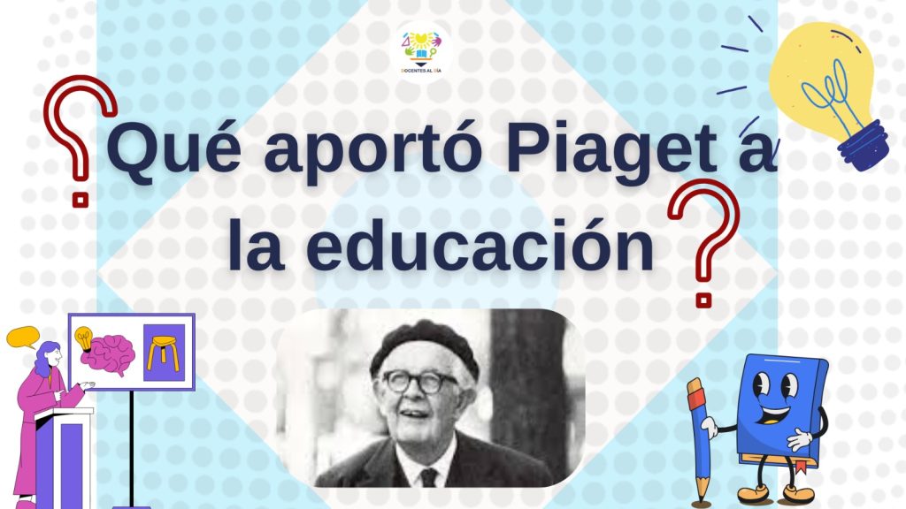 ¿Qué aportó Piaget a la educación?