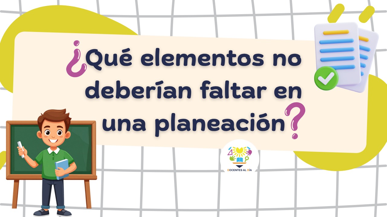 ¿Qué elementos no deben faltar en una planeación?