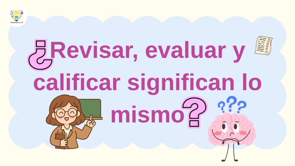 ¿Revisar, evaluar y calificar significan lo mismo?