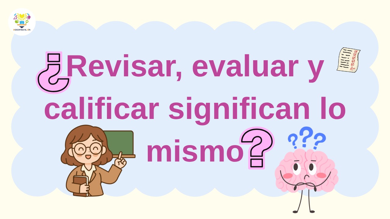¿Revisar, evaluar y calificar significan lo mismo?