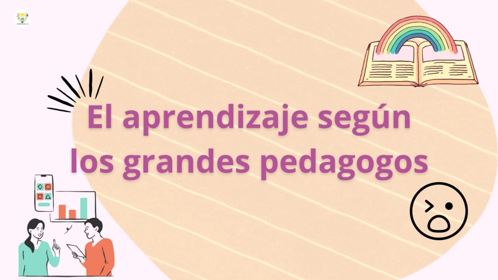 ¿Cómo se da el aprendizaje según los grandes pedagogos?