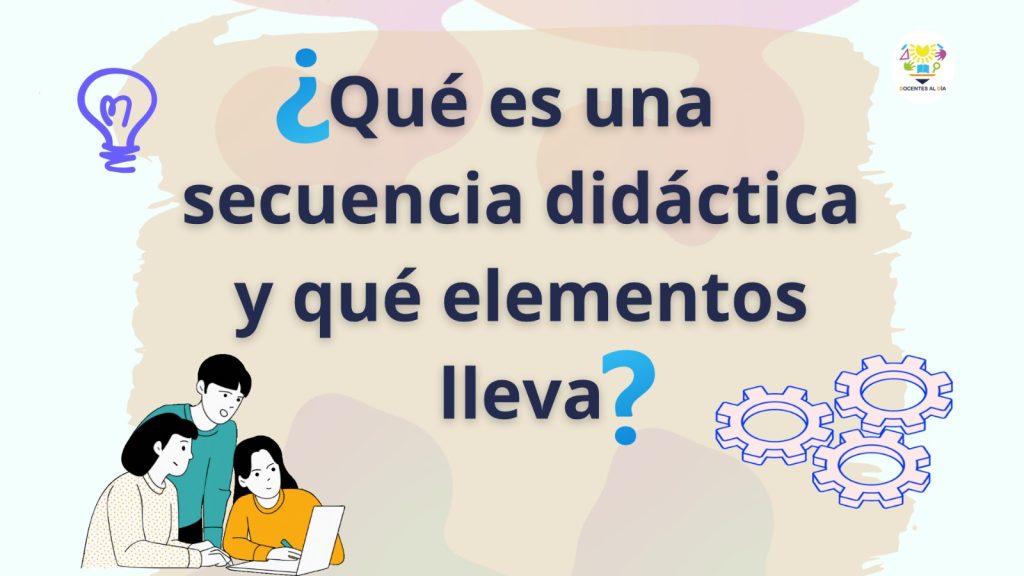 ¿Qué es una secuencia didáctica y qué elementos lleva?